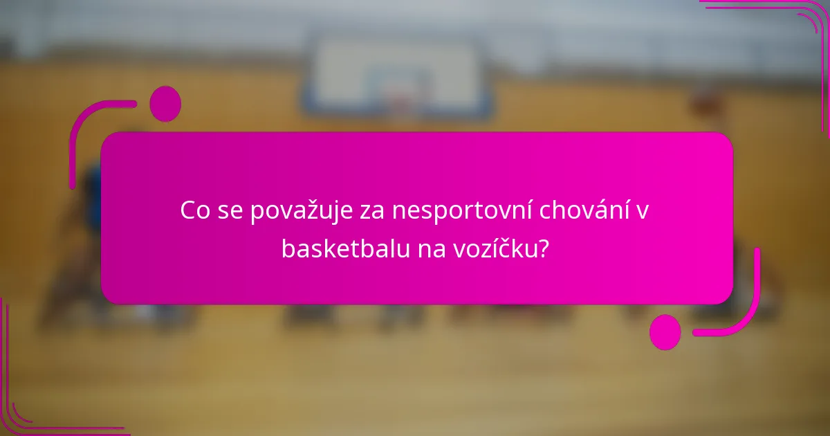Co se považuje za nesportovní chování v basketbalu na vozíčku?