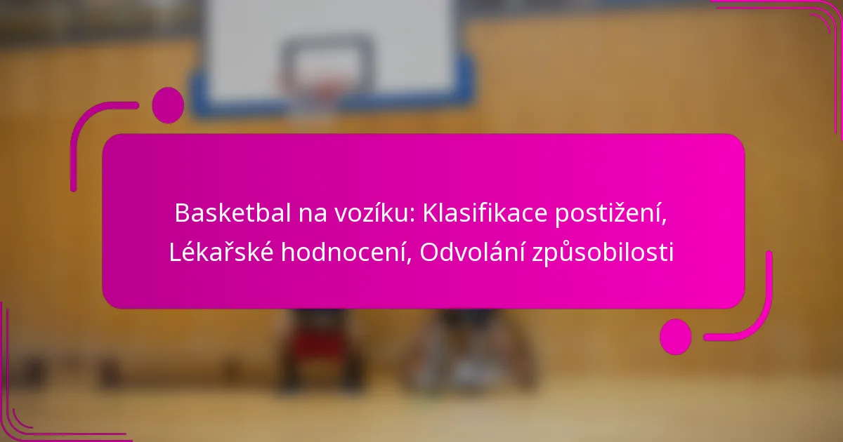 Basketbal na vozíku: Klasifikace postižení, Lékařské hodnocení, Odvolání způsobilosti