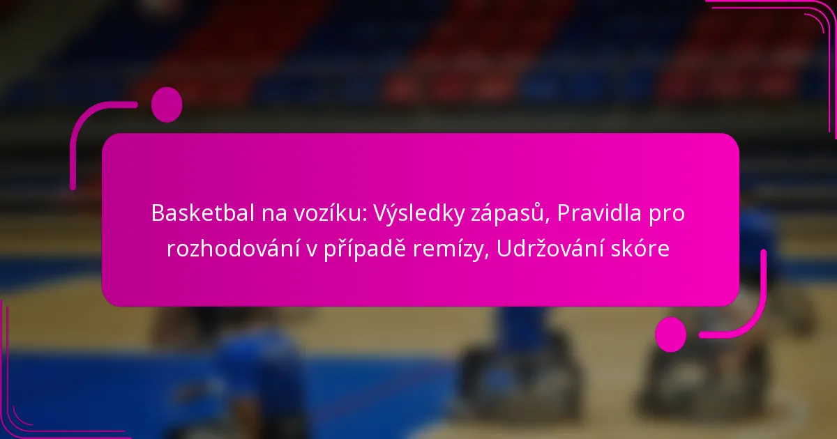 Basketbal na vozíku: Výsledky zápasů, Pravidla pro rozhodování v případě remízy, Udržování skóre