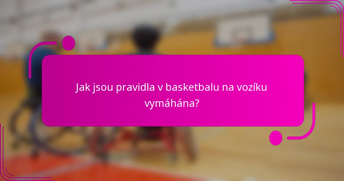 Jak jsou pravidla v basketbalu na vozíku vymáhána?