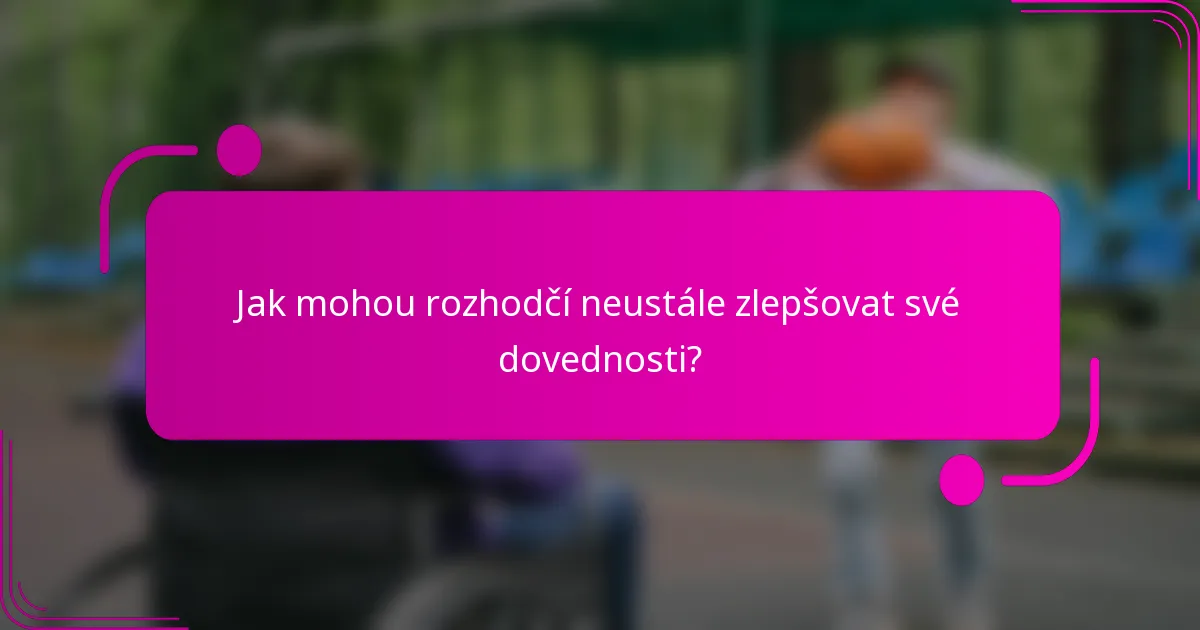 Jak mohou rozhodčí neustále zlepšovat své dovednosti?