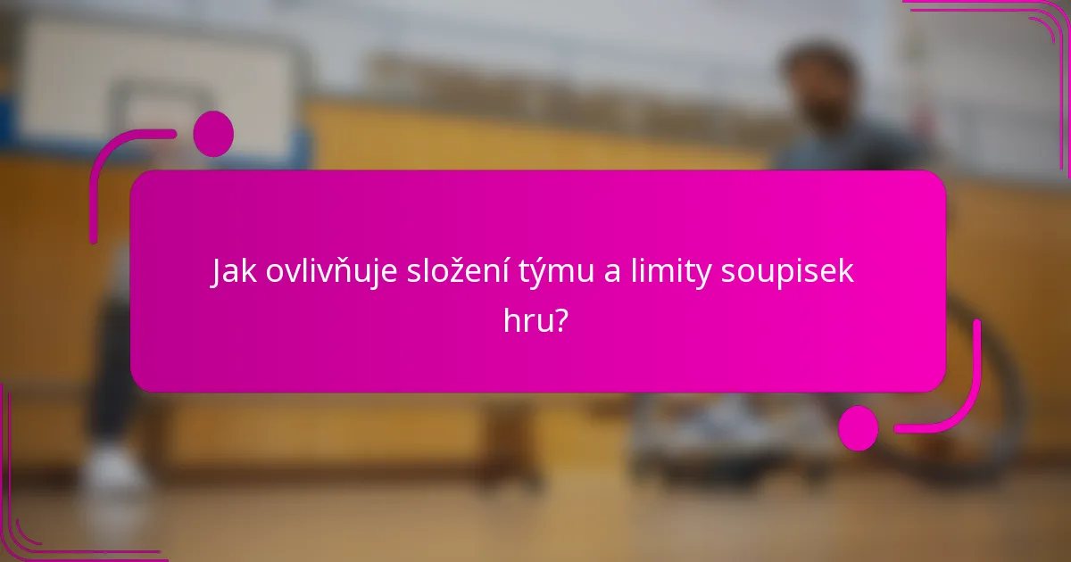Jak ovlivňuje složení týmu a limity soupisek hru?