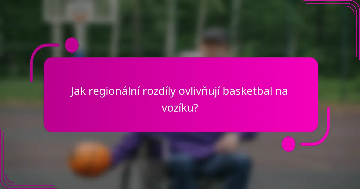 Jak regionální rozdíly ovlivňují basketbal na vozíku?