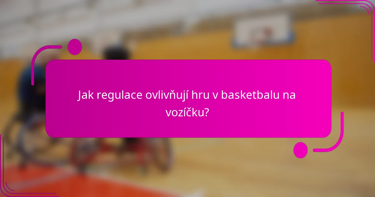 Jak regulace ovlivňují hru v basketbalu na vozíčku?