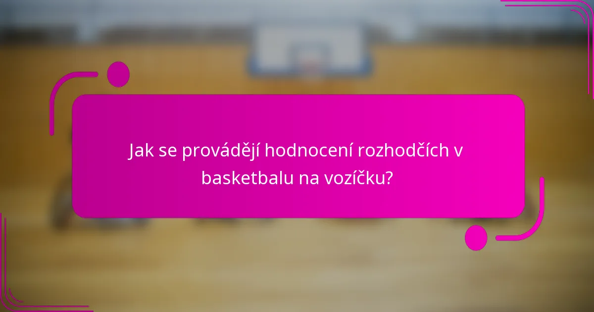 Jak se provádějí hodnocení rozhodčích v basketbalu na vozíčku?