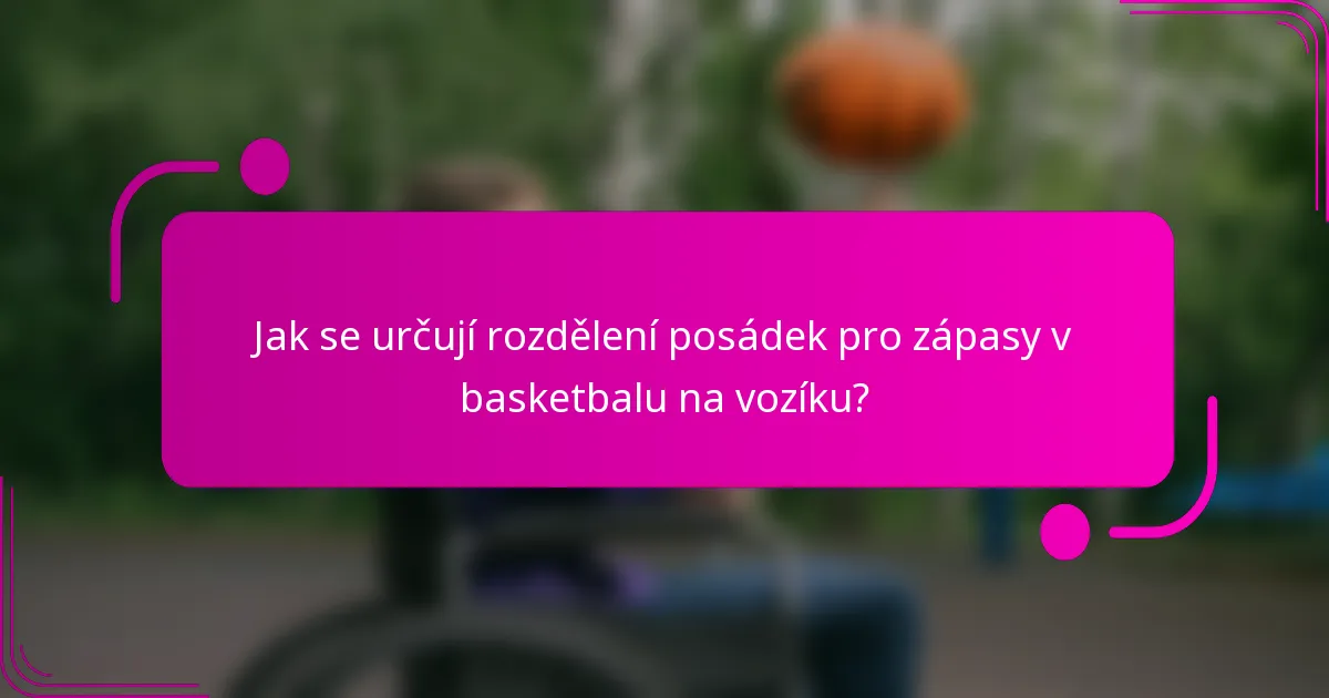 Jak se určují rozdělení posádek pro zápasy v basketbalu na vozíku?