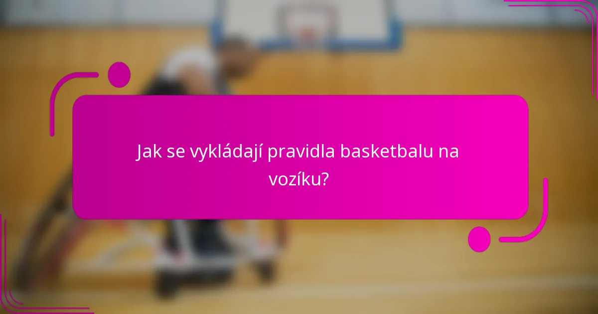 Jak se vykládají pravidla basketbalu na vozíku?