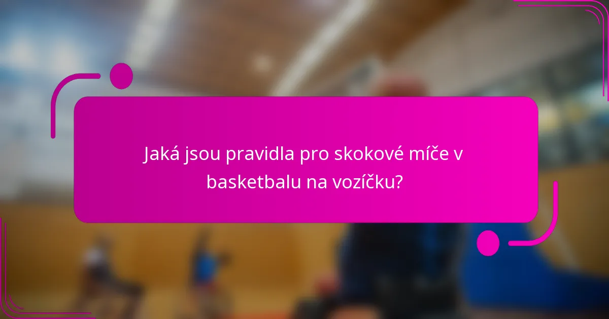 Jaká jsou pravidla pro skokové míče v basketbalu na vozíčku?
