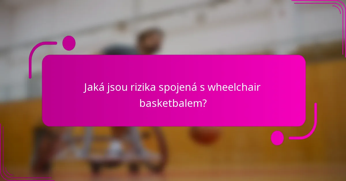 Jaká jsou rizika spojená s wheelchair basketbalem?