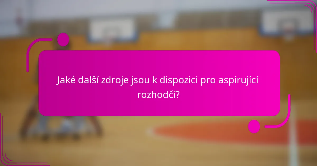 Jaké další zdroje jsou k dispozici pro aspirující rozhodčí?