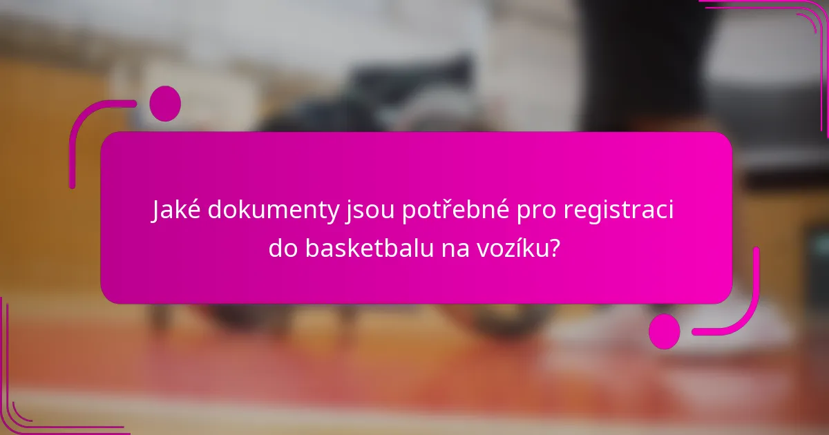 Jaké dokumenty jsou potřebné pro registraci do basketbalu na vozíku?