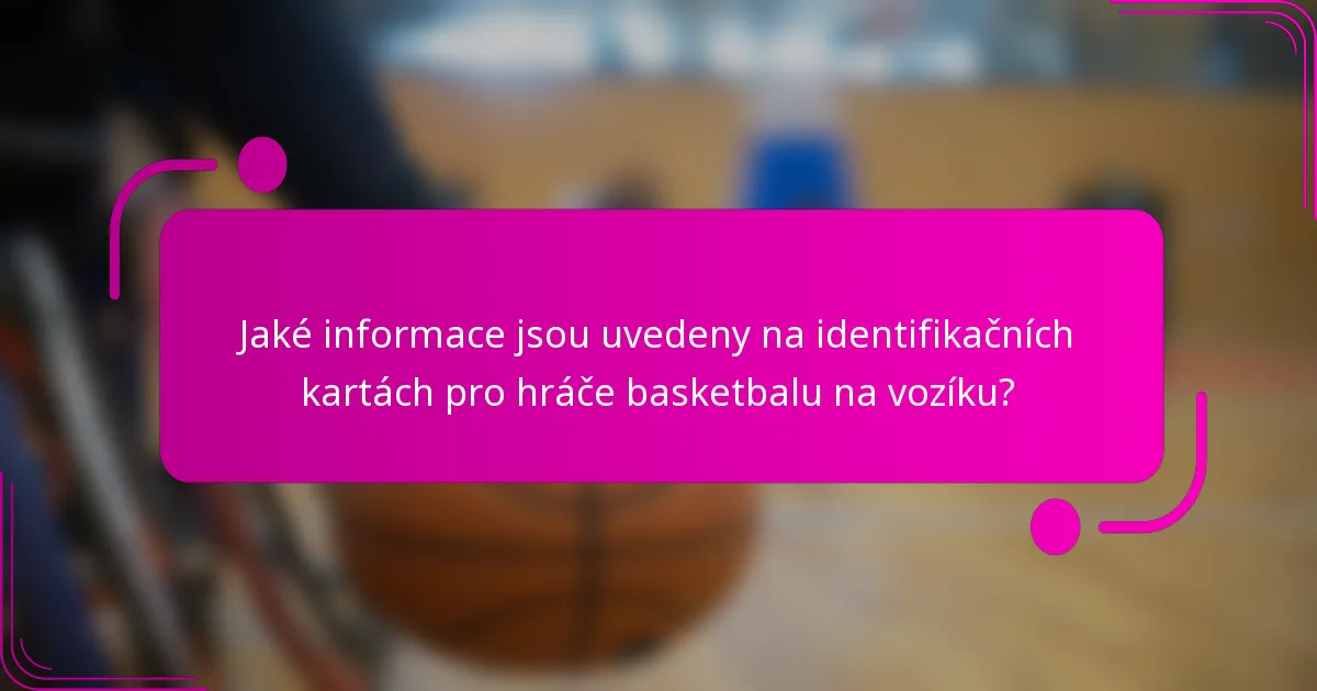 Jaké informace jsou uvedeny na identifikačních kartách pro hráče basketbalu na vozíku?
