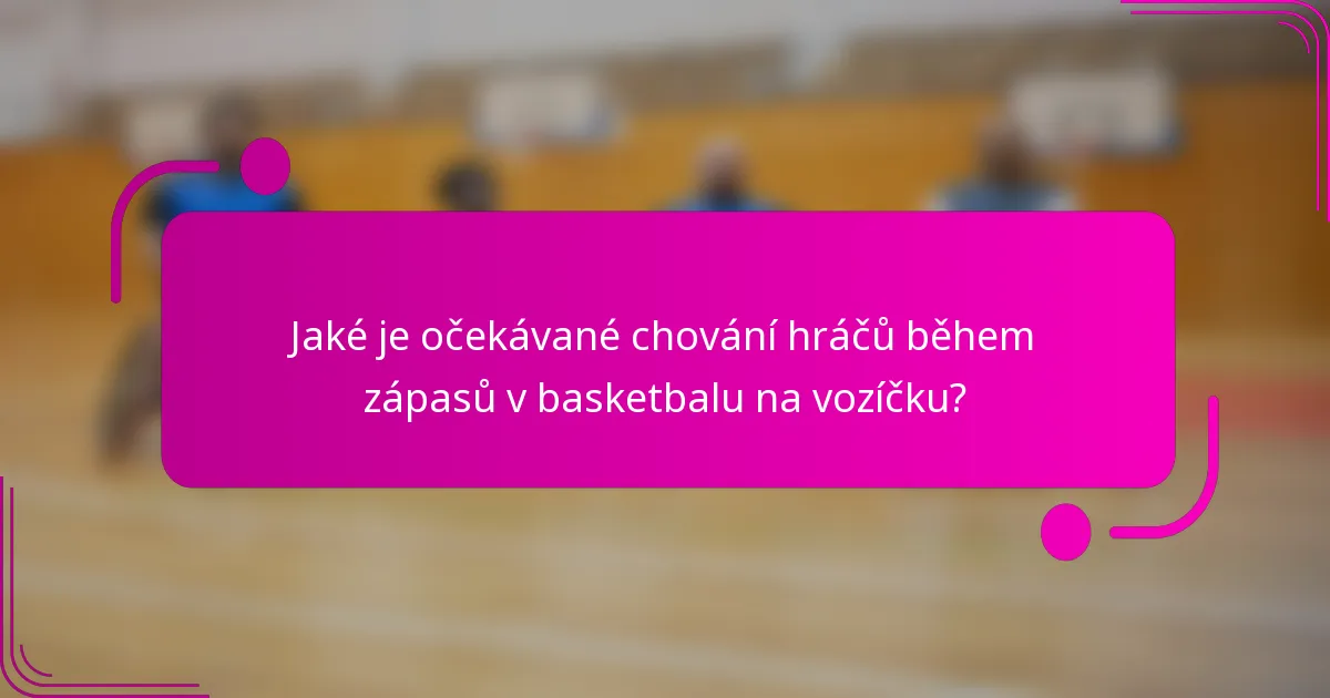 Jaké je očekávané chování hráčů během zápasů v basketbalu na vozíčku?