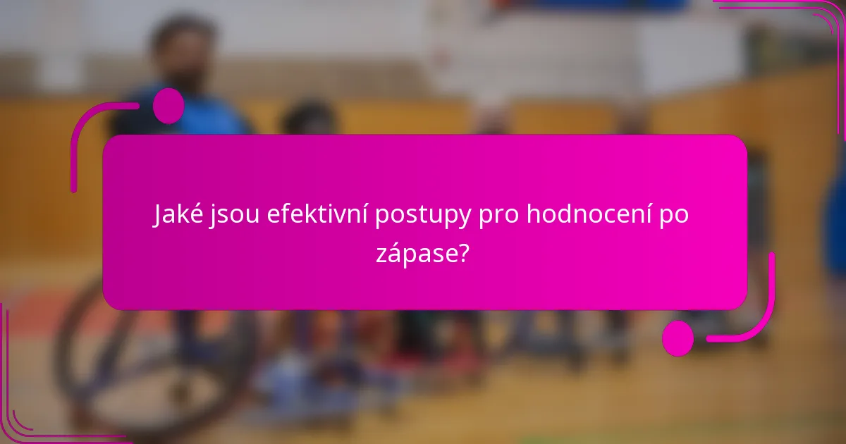 Jaké jsou efektivní postupy pro hodnocení po zápase?