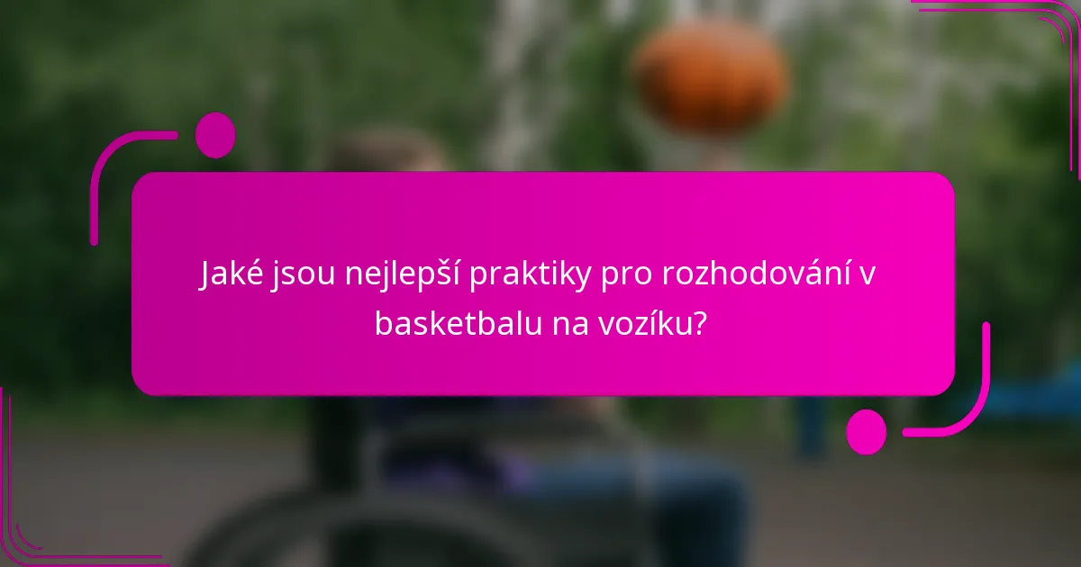 Jaké jsou nejlepší praktiky pro rozhodování v basketbalu na vozíku?