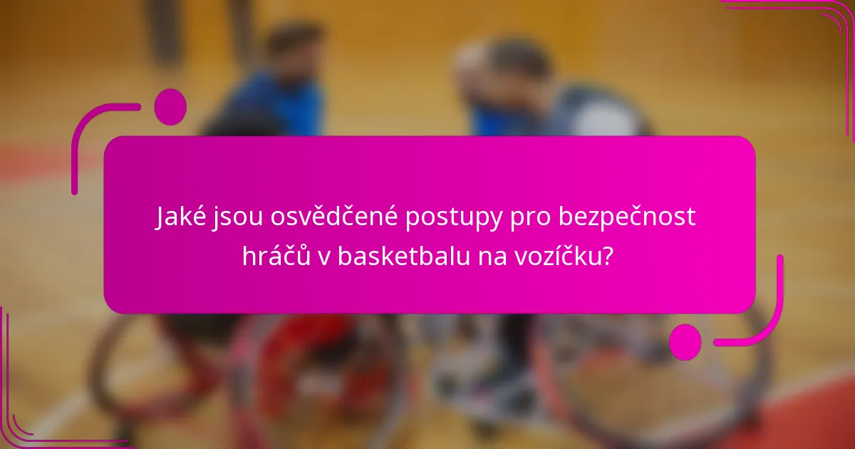 Jaké jsou osvědčené postupy pro bezpečnost hráčů v basketbalu na vozíčku?