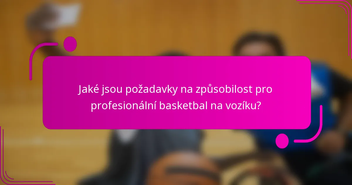 Jaké jsou požadavky na způsobilost pro profesionální basketbal na vozíku?