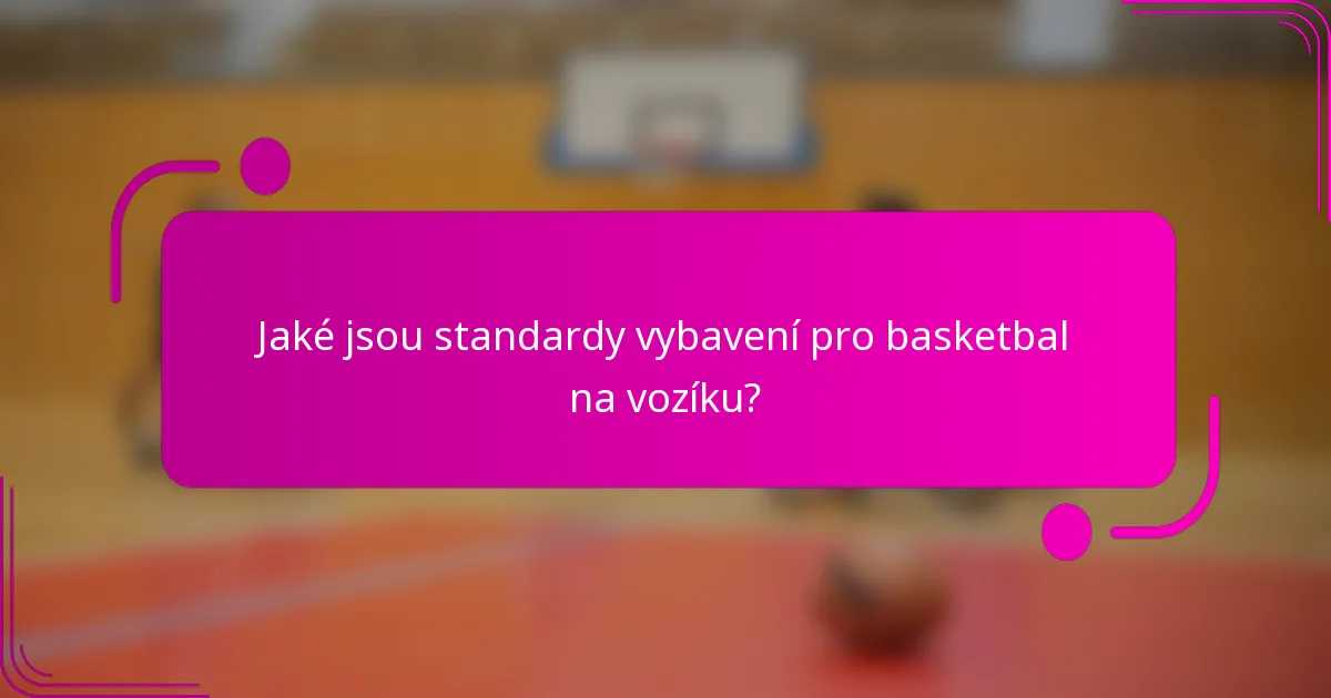 Jaké jsou standardy vybavení pro basketbal na vozíku?