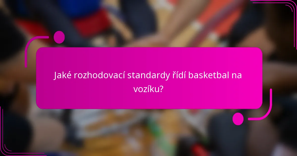 Jaké rozhodovací standardy řídí basketbal na vozíku?