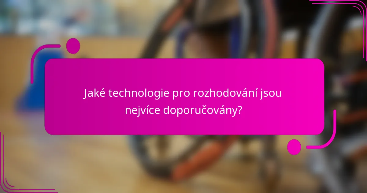 Jaké technologie pro rozhodování jsou nejvíce doporučovány?