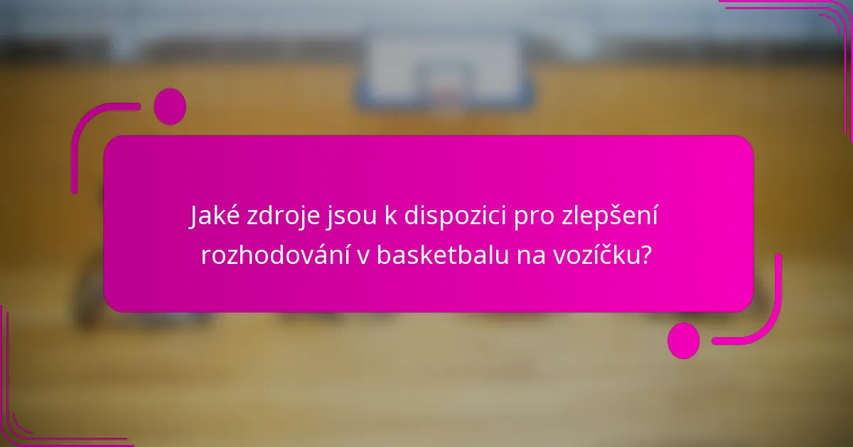 Jaké zdroje jsou k dispozici pro zlepšení rozhodování v basketbalu na vozíčku?