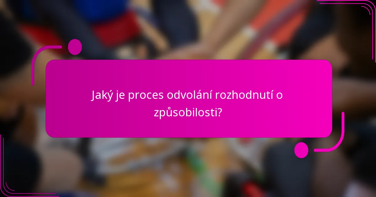 Jaký je proces odvolání rozhodnutí o způsobilosti?