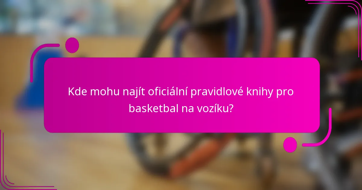 Kde mohu najít oficiální pravidlové knihy pro basketbal na vozíku?