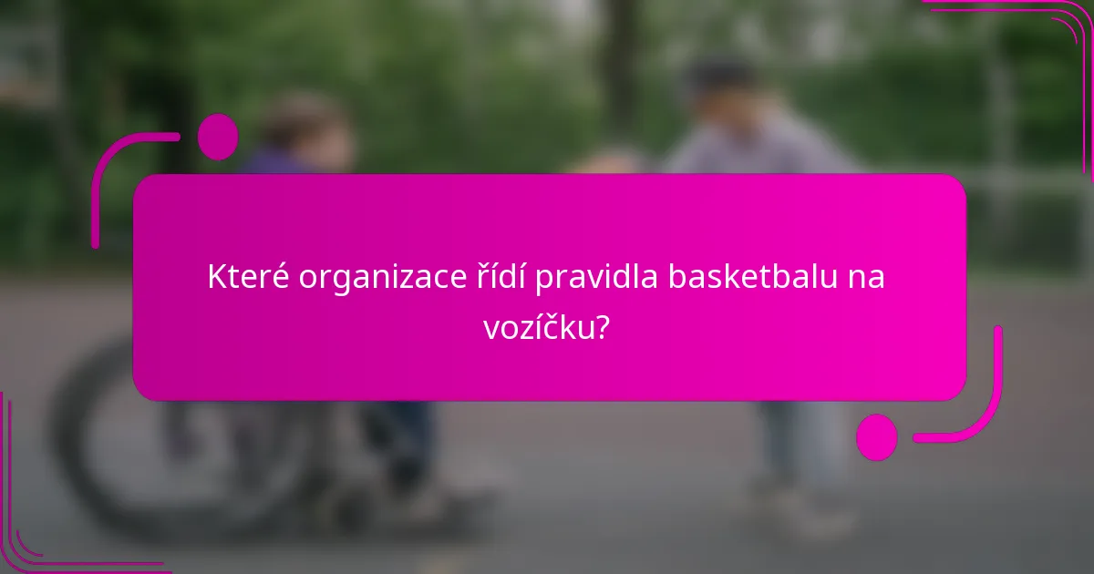 Které organizace řídí pravidla basketbalu na vozíčku?