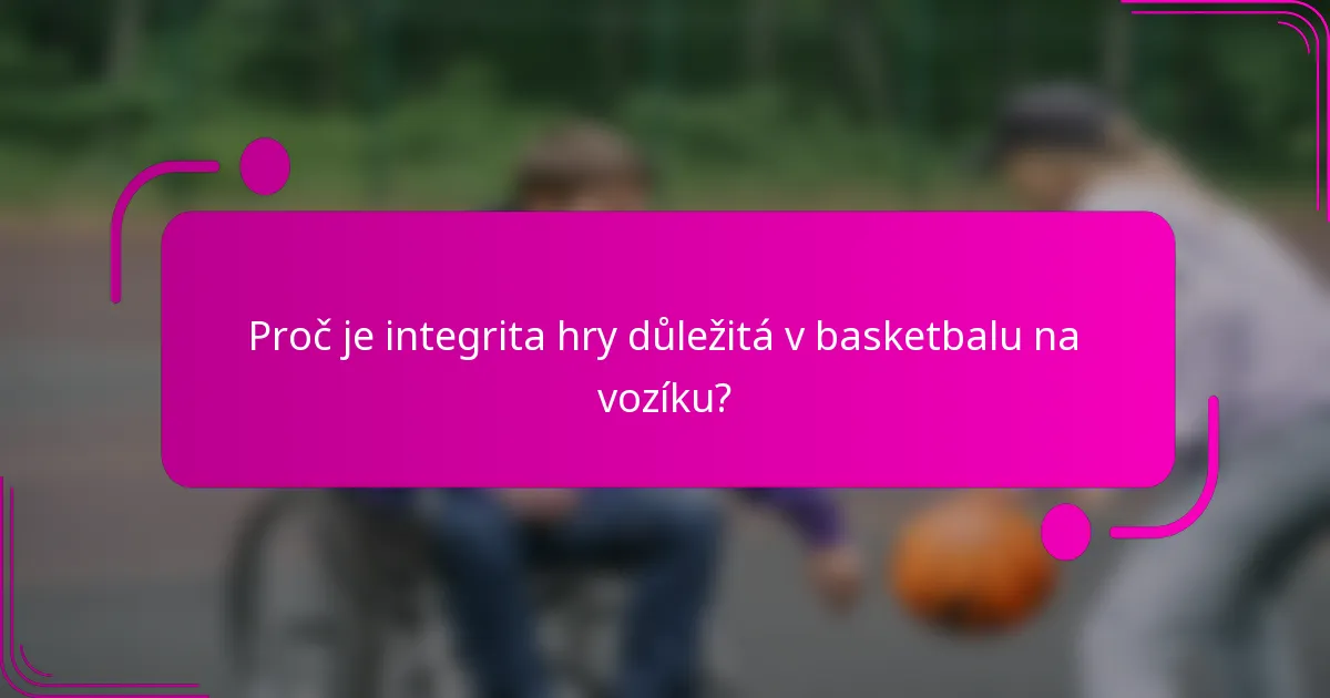 Proč je integrita hry důležitá v basketbalu na vozíku?